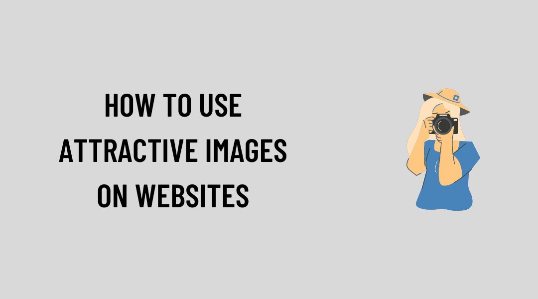 How To Use Attractive Images On Your Websites
